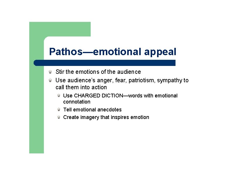 Pathos—emotional appeal Stir the emotions of the audience Use audience’s anger, fear, patriotism, sympathy