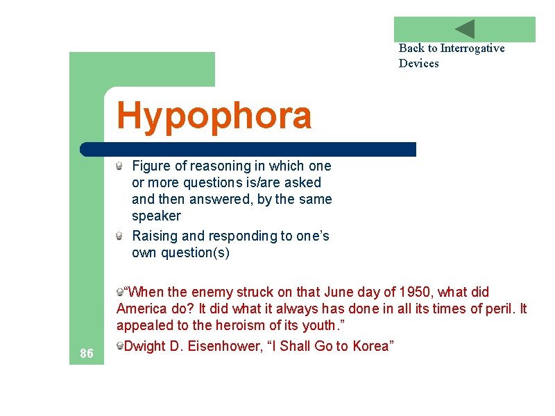 Back to Interrogative Devices Hypophora Figure of reasoning in which one or more questions