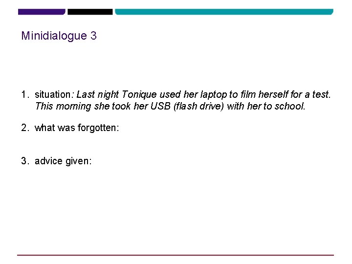 Minidialogue 3 1. situation: Last night Tonique used her laptop to film herself for Minidialogue 3 1. situation: Last night Tonique used her laptop to film herself for