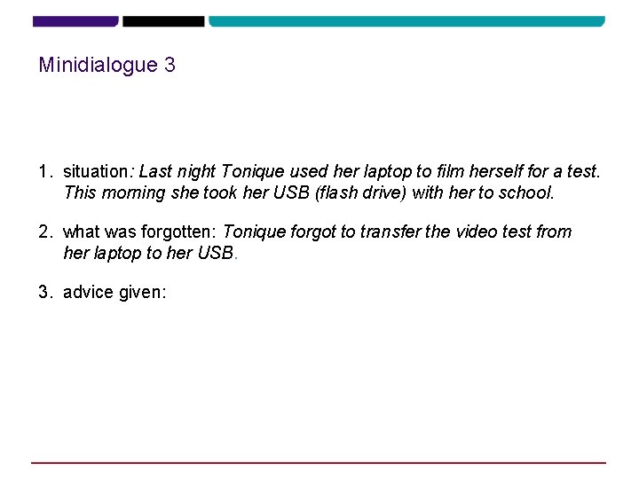 Minidialogue 3 1. situation: Last night Tonique used her laptop to film herself for Minidialogue 3 1. situation: Last night Tonique used her laptop to film herself for