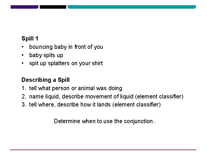 Spill 1 • bouncing baby in front of you • baby spits up • Spill 1 • bouncing baby in front of you • baby spits up •