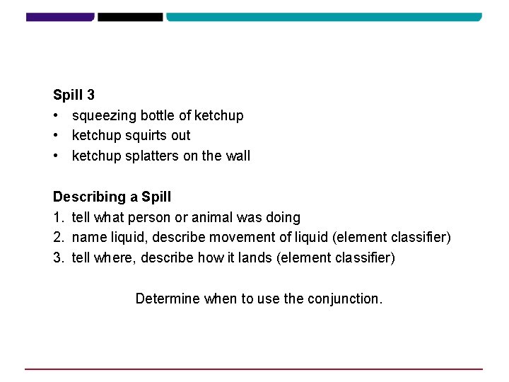 Spill 3 • squeezing bottle of ketchup • ketchup squirts out • ketchup splatters Spill 3 • squeezing bottle of ketchup • ketchup squirts out • ketchup splatters