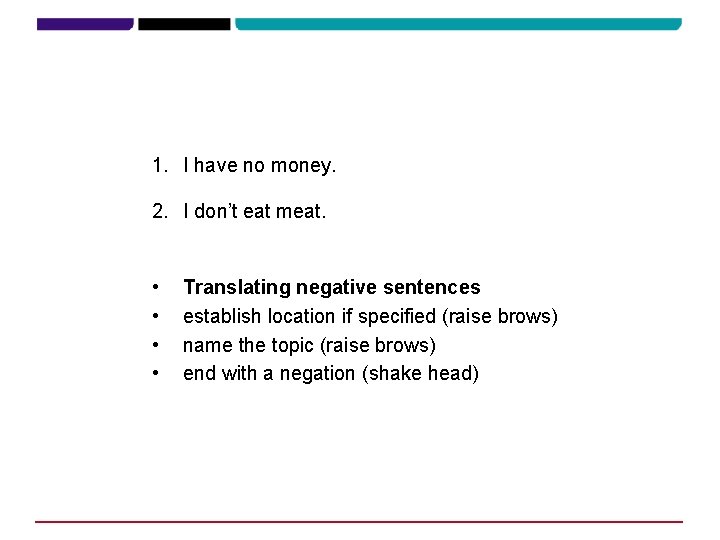 1. I have no money. 2. I don’t eat meat. • • Translating negative 1. I have no money. 2. I don’t eat meat. • • Translating negative