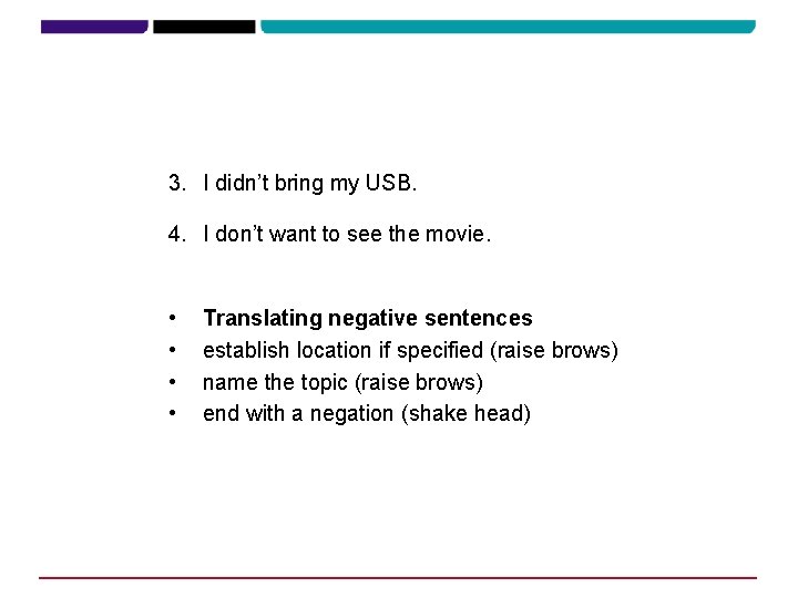 3. I didn’t bring my USB. 4. I don’t want to see the movie. 3. I didn’t bring my USB. 4. I don’t want to see the movie.