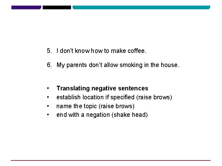 5. I don’t know how to make coffee. 6. My parents don’t allow smoking 5. I don’t know how to make coffee. 6. My parents don’t allow smoking