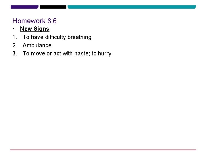 Homework 8: 6 • 1. 2. 3. New Signs To have difficulty breathing Ambulance Homework 8: 6 • 1. 2. 3. New Signs To have difficulty breathing Ambulance
