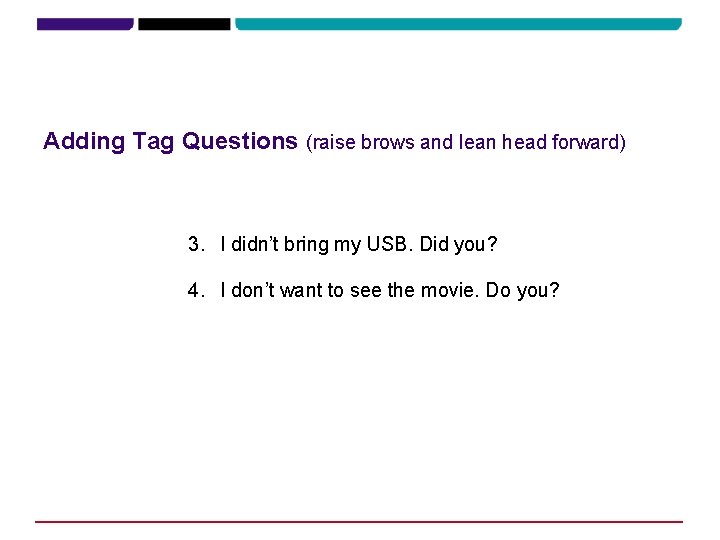 Adding Tag Questions (raise brows and lean head forward) 3. I didn’t bring my Adding Tag Questions (raise brows and lean head forward) 3. I didn’t bring my