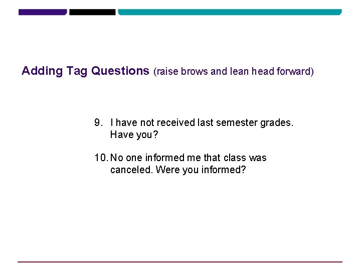 Adding Tag Questions (raise brows and lean head forward) 9. I have not received Adding Tag Questions (raise brows and lean head forward) 9. I have not received