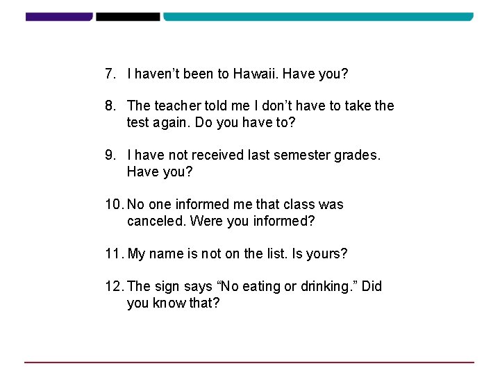 7. I haven’t been to Hawaii. Have you? 8. The teacher told me I 7. I haven’t been to Hawaii. Have you? 8. The teacher told me I