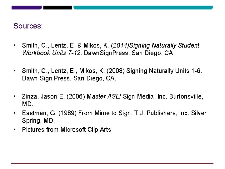 Sources: • Smith, C. , Lentz, E. & Mikos, K. (2014)Signing Naturally Student Workbook Sources: • Smith, C. , Lentz, E. & Mikos, K. (2014)Signing Naturally Student Workbook