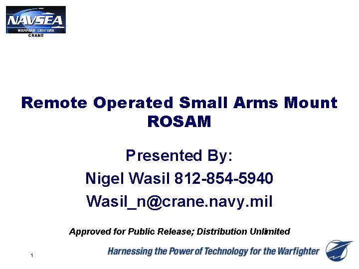 Remote Operated Small Arms Mount ROSAM Presented By: Nigel Wasil 812 -854 -5940 Wasil_n@crane.