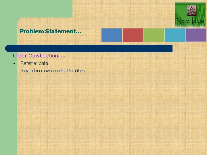 Problem Statement. . . Under Construction…. . • Referrer data • Rwandan Government Priorities
