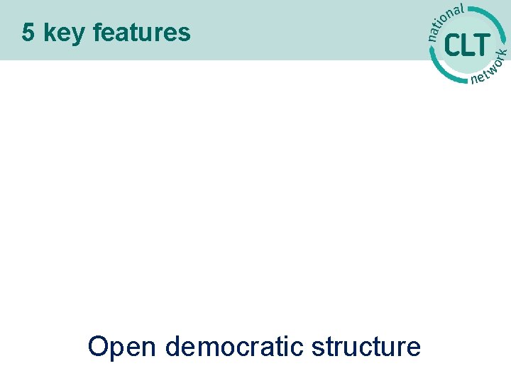 5 key features Open democratic structure 