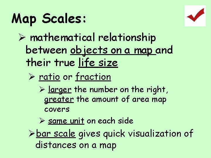 Map Scales: Ø mathematical relationship between objects on a map and their true life