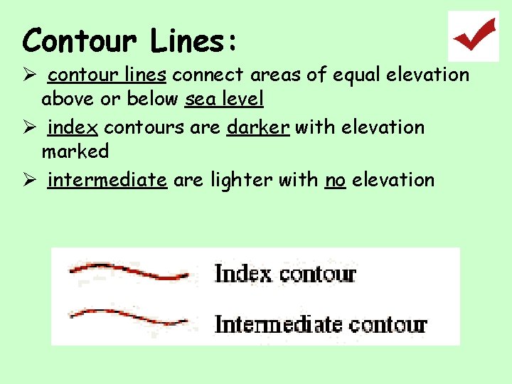 Contour Lines: Ø contour lines connect areas of equal elevation above or below sea