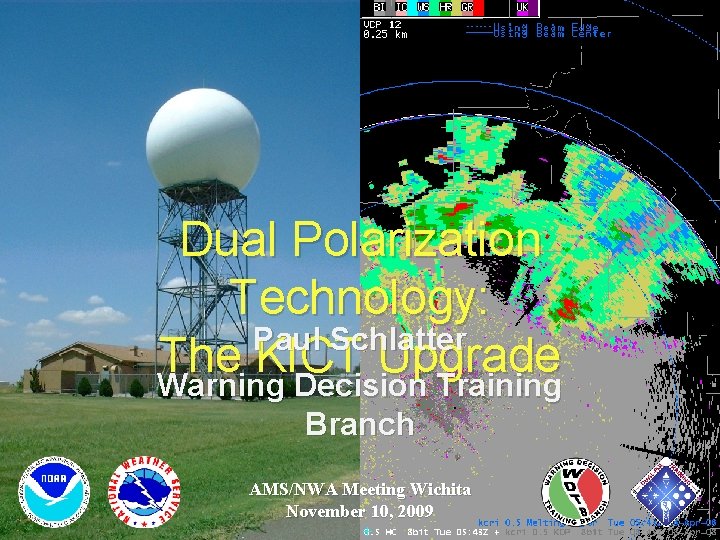 Dual Polarization Technology: Paul Schlatter The KICT Upgrade Warning Decision Training Branch AMS/NWA Meeting