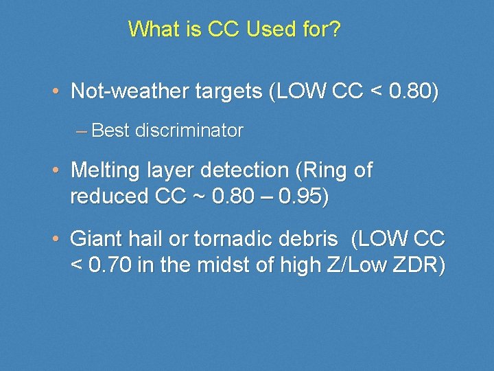 What is CC Used for? • Not-weather targets (LOW CC < 0. 80) –