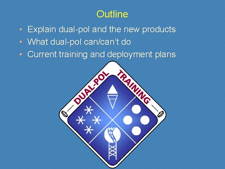 Outline • • • Explain dual-pol and the new products What dual-pol can/can’t do