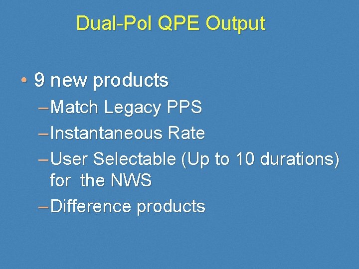 Dual-Pol QPE Output • 9 new products – Match Legacy PPS – Instantaneous Rate