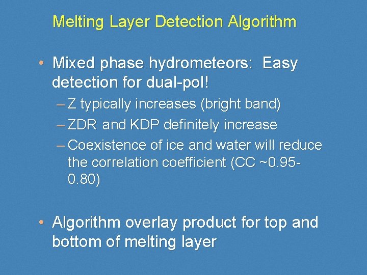 Melting Layer Detection Algorithm • Mixed phase hydrometeors: Easy detection for dual-pol! – Z