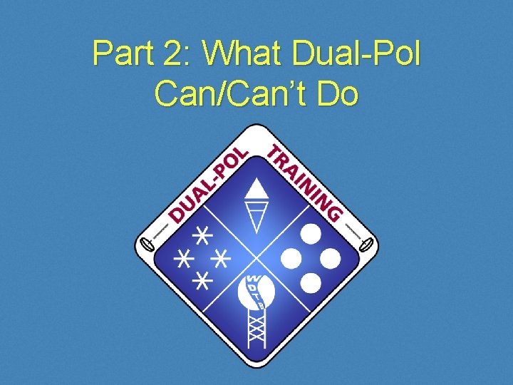 Part 2: What Dual-Pol Can/Can’t Do 