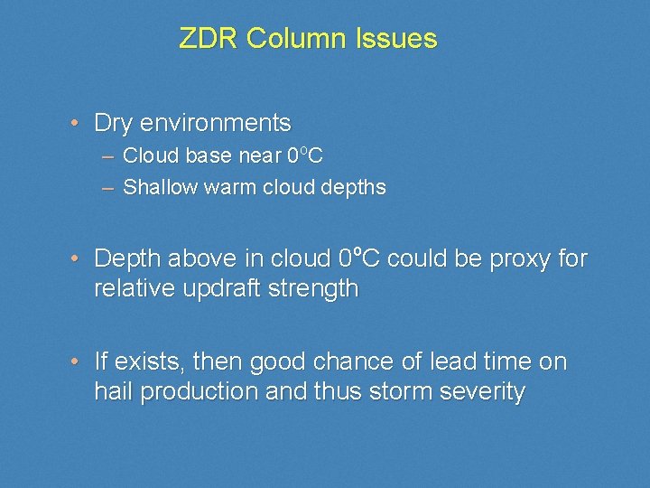 ZDR Column Issues • Dry environments – Cloud base near 0 o. C –