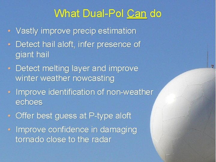 What Dual-Pol Can do • Vastly improve precip estimation • Detect hail aloft, infer