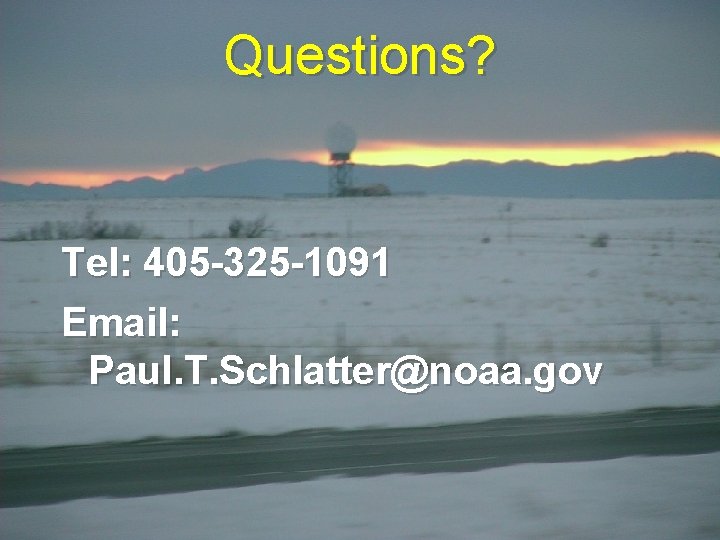 Questions? Tel: 405 -325 -1091 Email: Paul. T. Schlatter@noaa. gov 