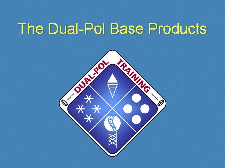 The Dual-Pol Base Products 