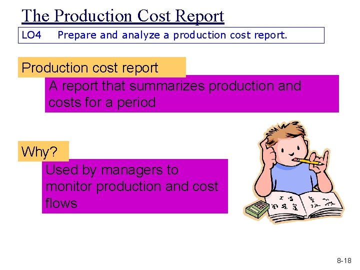 The Production Cost Report LO 4 Prepare and analyze a production cost report. Production