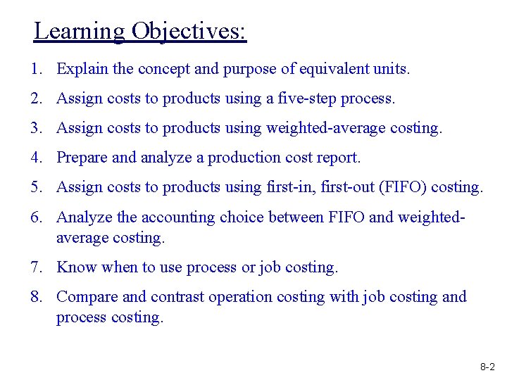 Learning Objectives: 1. Explain the concept and purpose of equivalent units. 2. Assign costs