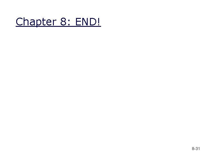 Chapter 8: END! 8 -31 