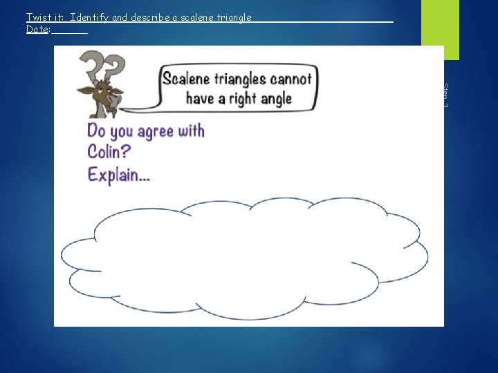 Twist it: Identify and describe a scalene triangle Date: ______ Step 3 