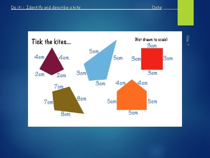 Do it: : Identify and describe a kite Date: ______ Step 7 