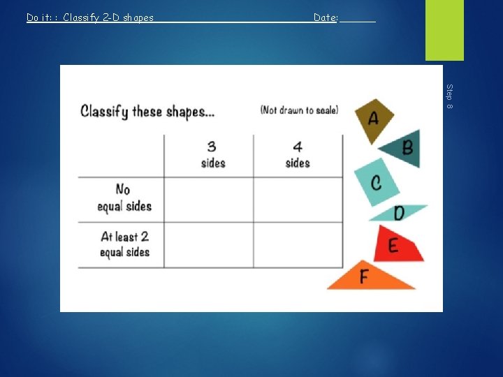 Do it: : Classify 2 -D shapes Date: ______ Step 8 