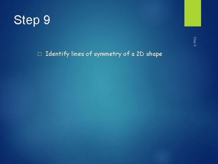 Step 9 � Identify lines of symmetry of a 2 D shape 