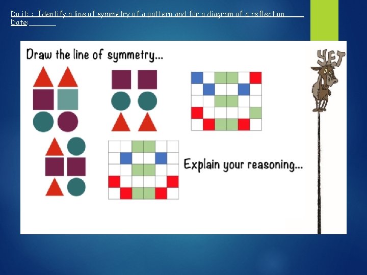 Do it: : Identify a line of symmetry of a pattern and for a