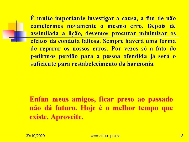 É muito importante investigar a causa, a fim de não cometermos novamente o mesmo