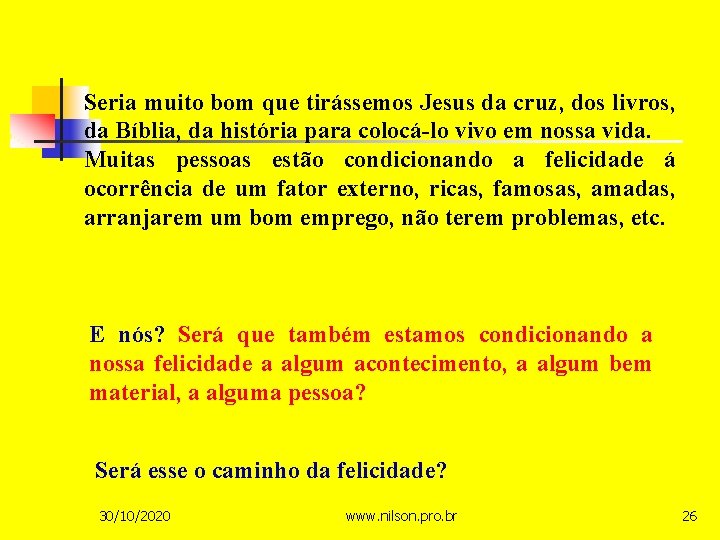 Seria muito bom que tirássemos Jesus da cruz, dos livros, da Bíblia, da história