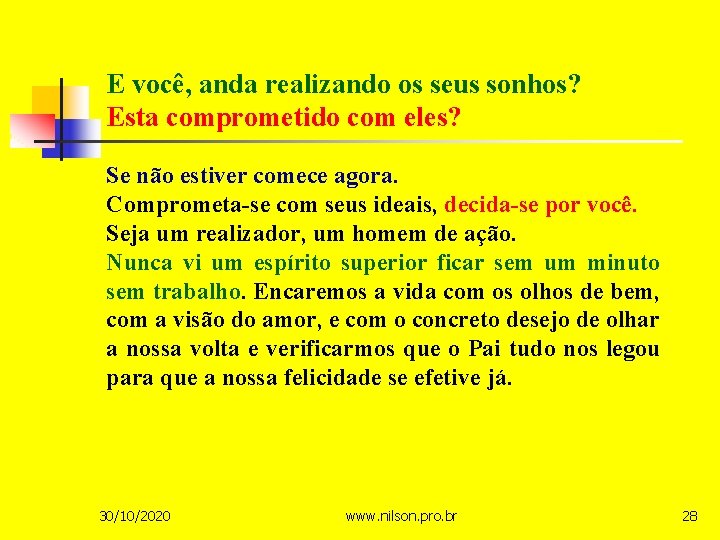 E você, anda realizando os seus sonhos? Esta comprometido com eles? Se não estiver