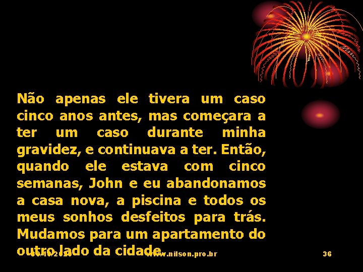 Não apenas ele tivera um caso cinco anos antes, mas começara a ter um