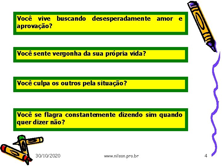 Você vive buscando desesperadamente amor e aprovação? Você sente vergonha da sua própria vida?