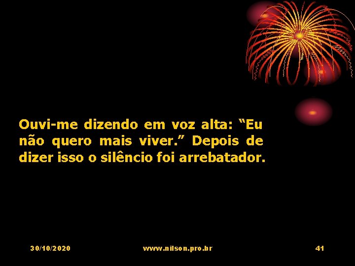 Ouvi-me dizendo em voz alta: “Eu não quero mais viver. ” Depois de dizer