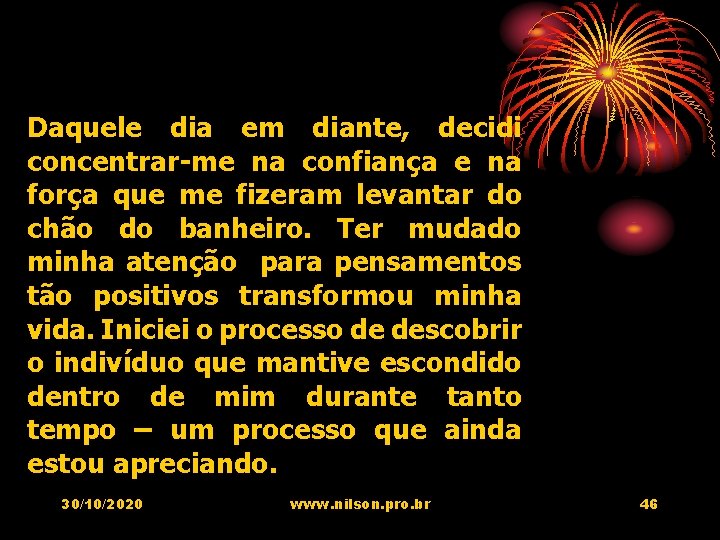 Daquele dia em diante, decidi concentrar-me na confiança e na força que me fizeram