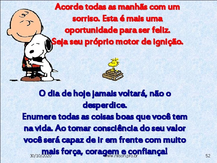 Acorde todas as manhãs com um sorriso. Esta é mais uma oportunidade para ser