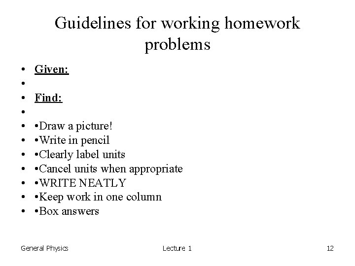 Guidelines for working homework problems • • • Given: Find: • Draw a picture!