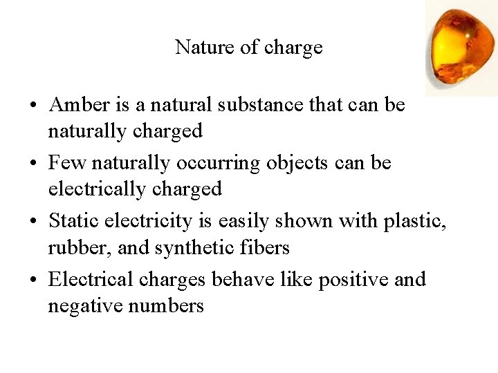 Nature of charge • Amber is a natural substance that can be naturally charged