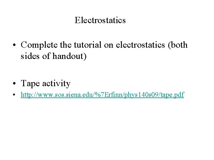 Electrostatics • Complete the tutorial on electrostatics (both sides of handout) • Tape activity