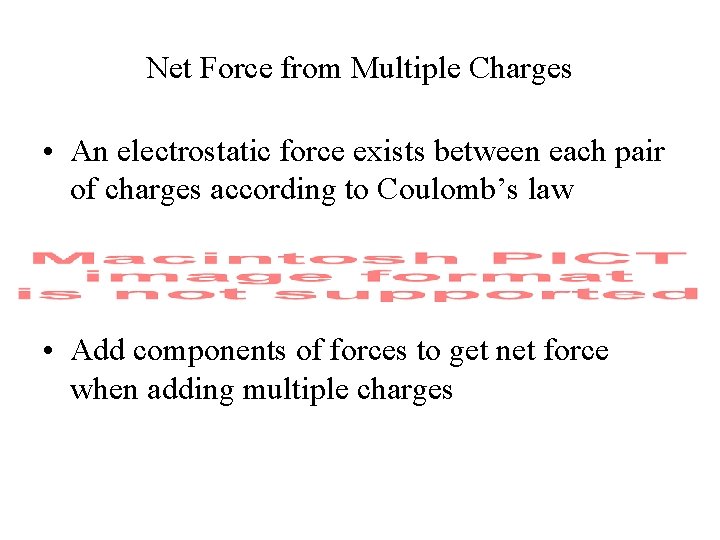 Net Force from Multiple Charges • An electrostatic force exists between each pair of