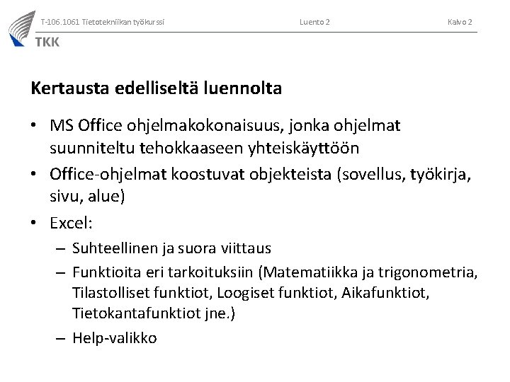 T-106. 1061 Tietotekniikan työkurssi Luento 2 Kalvo 2 Kertausta edelliseltä luennolta • MS Office